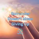 Surrendering Doesn’t Mean Giving Up